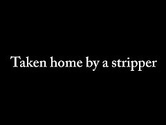 Taken Home by a Stripper